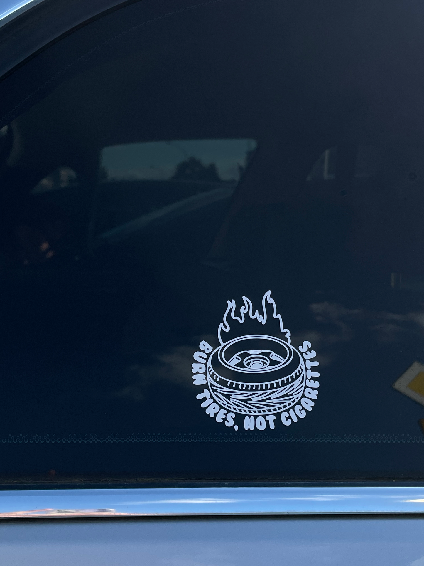 BURN TIRES NOT CIGARETTES - TRANSPARENT